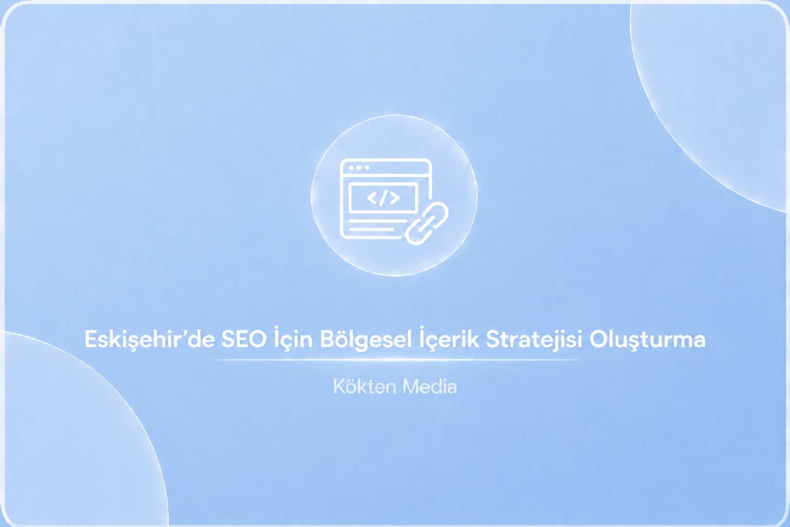 Eskişehir’de SEO İçin Bölgesel İçerik Stratejisi Oluşturma